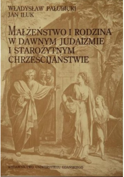 Małżeństwo  i rodzina w dawnym judaizmie i starożytnym chrześcijaństwie