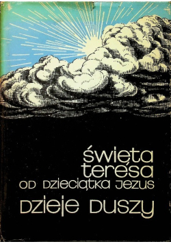 Święta Teresa od Dzieciątka Jezus Dzieje duszy