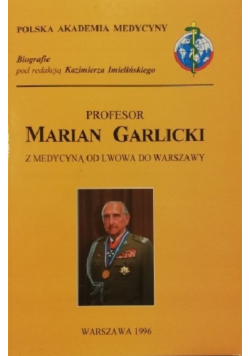 Profesor Marian Garlicki Z medycyną od Lwowa do Warszawy