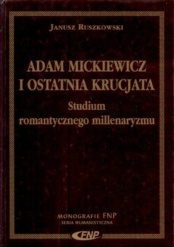 Adam Mickiewicz i ostatnia krucjata studium romantycznego milllenaryzmu