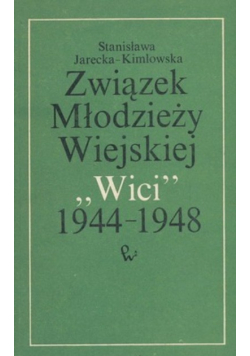 Związek Młodzieży Wiejskiej "Wici" 1944 - 1948.