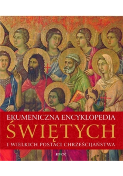 Ekumeniczna encyklopedia świętych i wielkich postaci chrześcijaństwa