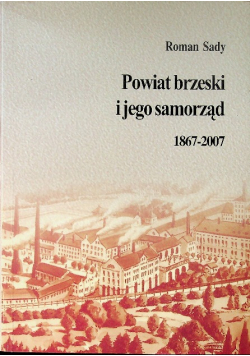 Powiat brzeski i jego samorząd 1867 - 2007