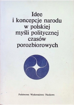 Idee i koncepcje narodu w polskiej myśli politycznej czasów porozbiorowych
