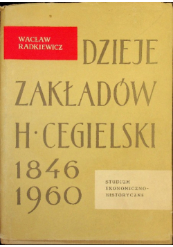 Dzieje Zakładów H Cegielski 1846 1960