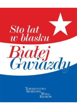 Sto lat w blasku Białej Gwiazdy