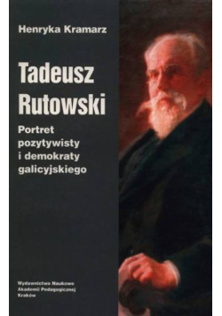 Tadeusz Rutowski portret pozytywisty i demokraty galicyjskiego