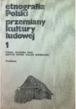 Etnografia Polski Przemiany kultury ludowej Tom 1
