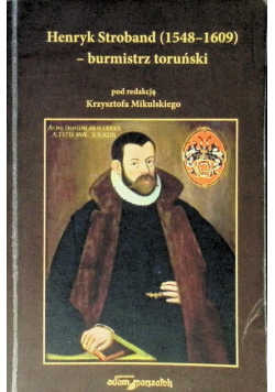 Henryk Stroband ( 1548 - 1609 ) - burmistrz toruński