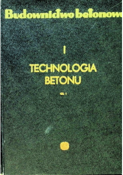 Budownictwo betonowe technologia betonu Tom I, Część 1