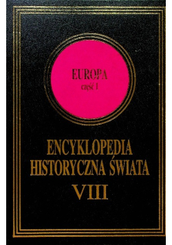 Encyklopedia historyczna świata Tom VIII Europa Część 1