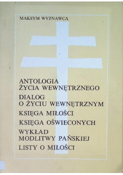 Antologia życia wewnętrznego dialog o życiu wewnętrznym księga miłości księga oświeconych wykład modlitwy pańskiej listy o miłości