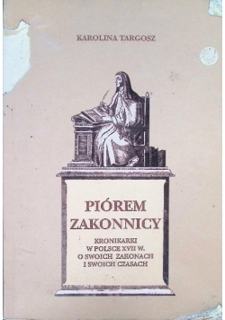 Piórem zakonnicy kronikarki w Polsce XVIIw. o swoich zakonach i o swoich czasach