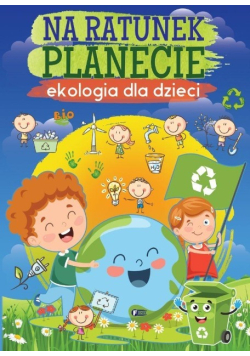 Na ratunek planecie Ekologia dla dzieci