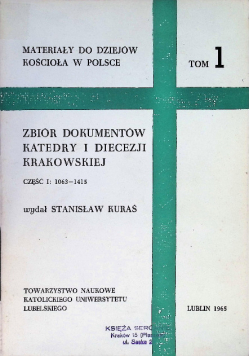 Materiały do dziejów kościoła w Polsce Tom 1 Zbiór dokumentów katedry i diecezji krakowskiej Część I