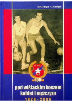 Pod wiślackim koszem kobiet i mężczyzn 1928 - 2006