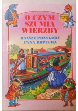 O czym szumią wierzby Dalsze Przygody Pana Ropucha
