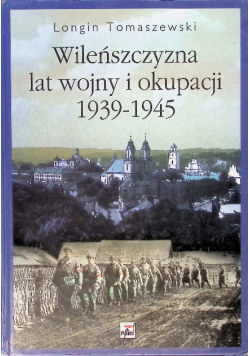 Wileńszczyzna lat wojny i okupacji 1939 - 1945