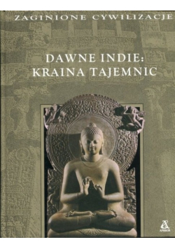 Zaginione cywilizacje Dawne Indie Kraina tajemnic