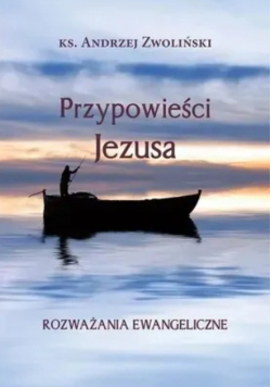 Przypowieści Jezusa. Rozważania ewangeliczne