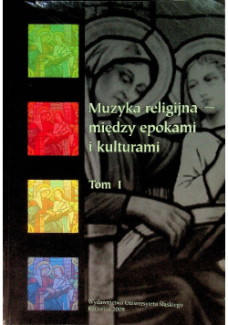 Muzyka Religijna Miedzy Epokami I Kulturami  Tom 1