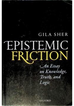 Epistemic Friction: An Essay on Knowledge, Truth, and Logic
