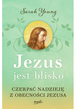 Jezus jest blisko.  Czerpać nadzieję z obecności Jezusa