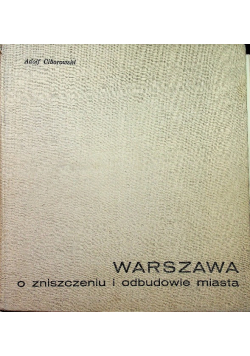 Warszawa o zniszczeniu i odbudowie miasta