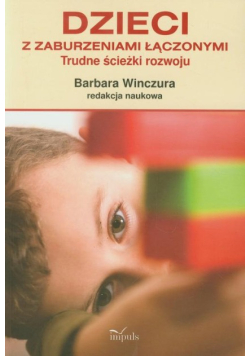 Dzieci z zaburzeniami łączonymi Trudne ścieżki rozwoju