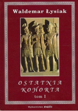 Ostatnia kohorta, tom I