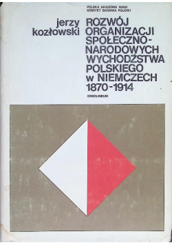 Rozwój organizacji społeczno-narodowych Wychodźstwa Polskiego w Niemczech 1870-1914
