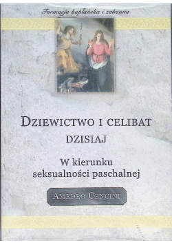 Dziewictwo i celibat dzisiaj W kierunku seksualności paschalnej