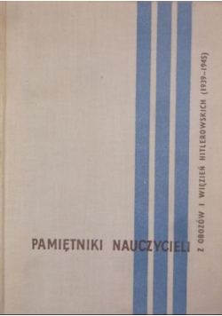 Pamiętniki nauczycieli - z obozów i więzień Hitlerowskich