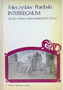 Interregnum. Studia z historii sztuki polskiej XIX i XX w.