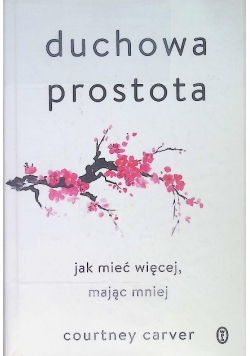 Duchowa prostota Jak mieć więcej mając mniej