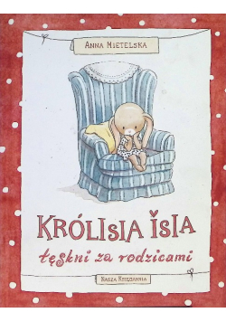 Królisia Isia tęskni za rodzicami