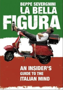 La Bella Figura: A Field Guide to the Italian Mind