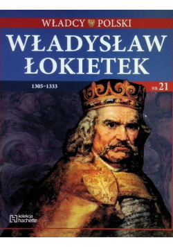 Władysław Łokietek 1305 -1333 Władcy Polski Nr 21