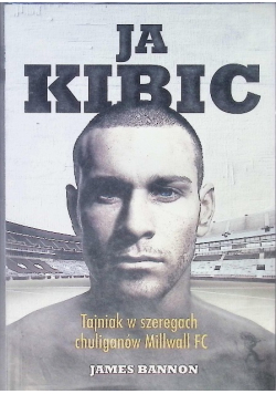 Ja kibic. Tajniak w szeregach chuliganów Millwall FC