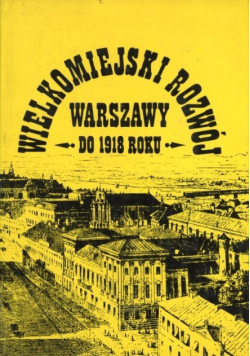 Wielkomiejski rozwój Warszawy do 1918 roku