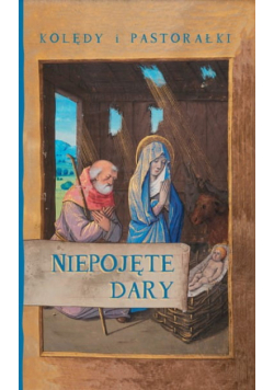 Niepojęte dary. Kolędy i pastorałki