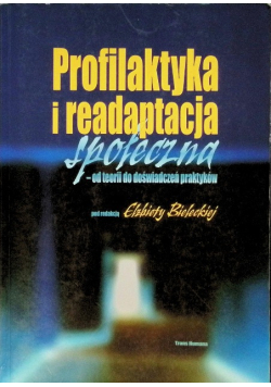 Profilaktyka i readaptacja społeczna - od teorii do doświadczeń praktyków