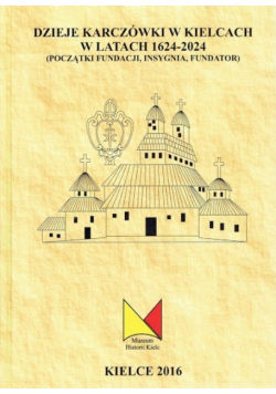 Dzieje Karczówki w Kielcach w latach 1624 - 2024 Tom I