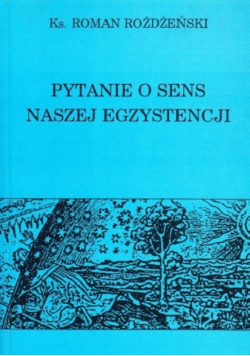 Pytanie o sens naszej egzystencji