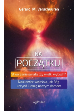 Na początku. Stworzenie świata czy wielki wybuch?
