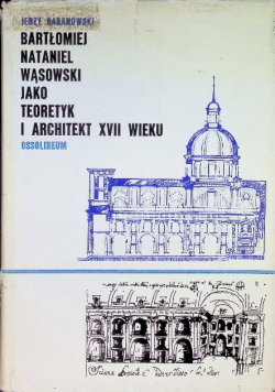 Bartłomiej Nataniel Wąsowski jako teoretyk i architekt XVII wieku