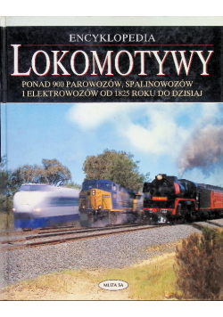 Encyklopedia lokomotywy: ponad 900 parowozów, spalinowozów i elektrowozów
