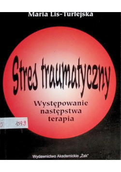 Stres traumatyczny Występowanie następstwa terapia