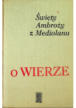 Święty Ambroży z Mediolanu  O wierze