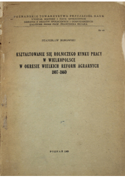 Kształtowanie się rolniczego rynku pracy w Wielkopolsce w okresie wielkich reform agrarnych 1807-1860